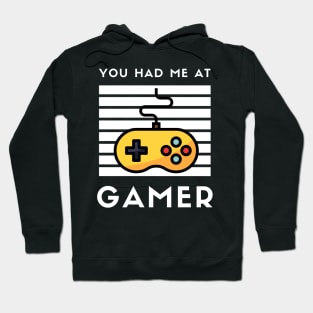 You Had Me at Gamer - I love Geeks I Heart Gamers I Love Gamers Gaming Hoodie